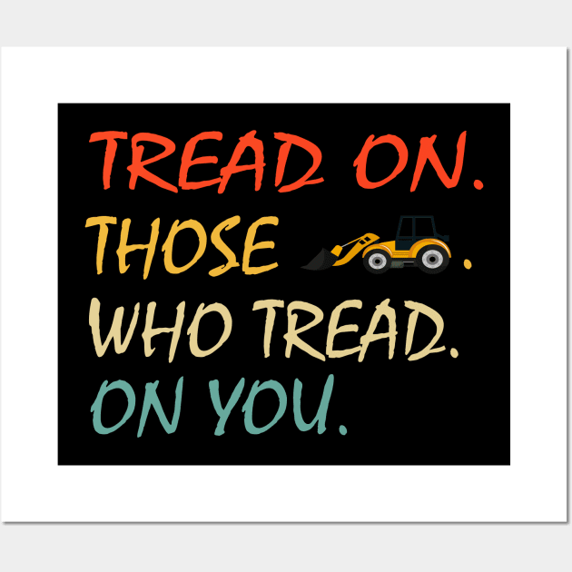 Tread On Those Who Tread On You - funny Wall Art by NiceTeeBroo